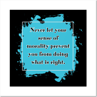 Never let your sense of morality prevent you from doing what is right. Posters and Art